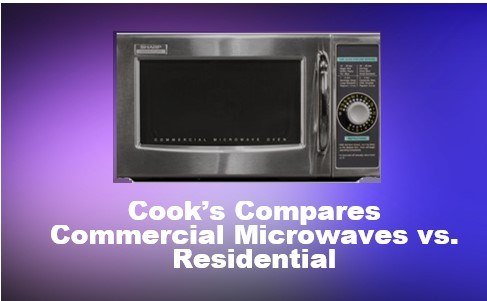 Cook’s Compares Commercial Microwaves vs. Residential Microwaves